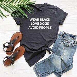 Wear Black Love Dogs Avoid People Tee Shirt